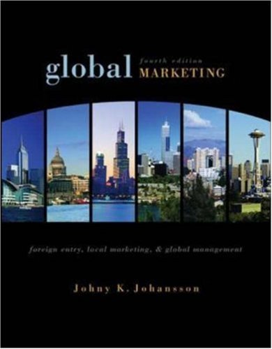 Global Marketing Foreign Entry, Local Marketing, and Global Management [McGraw-Hill/Irwin Series in Marketing] by Johansson, Johny [McGraw-Hill/Irwin,2005] [Hardcover] 4TH EDITION