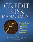 Credit Risk Management How to Avoid Lending Disasters and Maximize Earnings by Colquitt, Joetta [McGraw-Hill,2007] [Hardcover]
