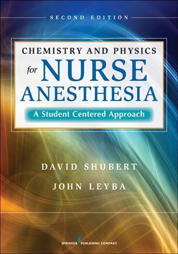 Chemistry and Physics for Nurse Anesthesia A Student Centered Approach by Shubert PhD, Dr. David, Leyba PhD, Dr. John [Springer Publishing Company,2009] [Paperback]