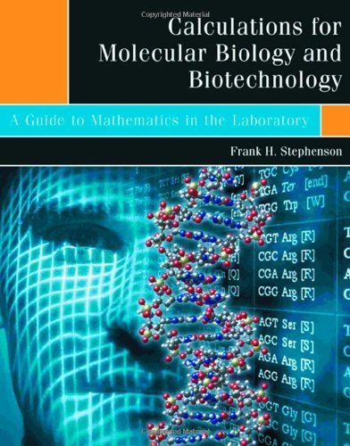 Calculations for Molecular Biology and Biotechnology A Guide to Mathematics in the Laboratory by Stephenson, Frank H. [Academic Press,2003] [Paperback]