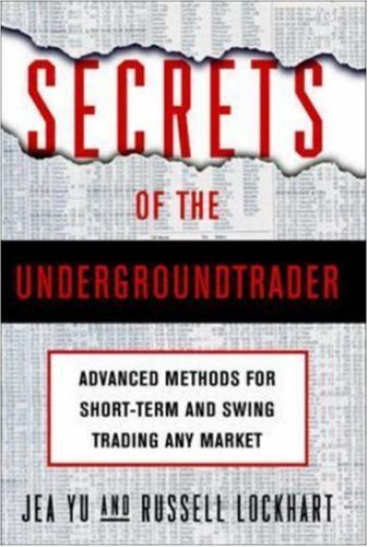 Secrets of the Undergroundtrader by Yu,Jea, Lockhart,Russell, Yu, Jea, Lockhart, Russell [McGraw-Hill,2003] [Hardcover]