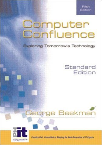 Computer Confluence Exploring Tomorrow's Technology by Beekman, George [Lebanon, Indiana, U.S.A. Prentice Hall,2002] [Paperback] 5th Edition