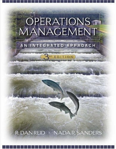 Operations Management An Integrated Approach by Reid, R. Dan, Sanders, Nada R. [Wiley,2007] [Hardcover] 3RD EDITION