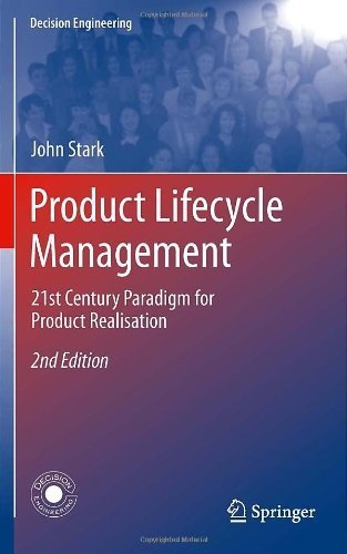 Product Lifecycle Management 21st Century Paradigm for Product Realisation [Decision Engineering] by Stark, John [Springer,2011] [Hardcover] 2nd Edition