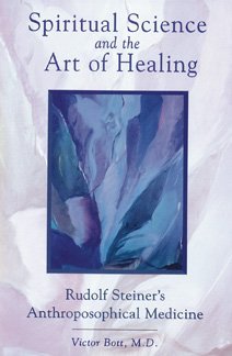 Spiritual Science and the Art of Healing Rudolf Steiners Anthroposophical Medicine.jpg