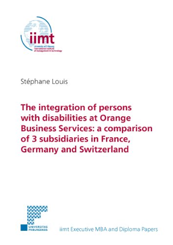 The integration of persons with disabilities at Orange Business Services: a comparison of 3 subsidiaries in France, Germany and Switzerland (iimt Executive MBA and Diploma Papers)