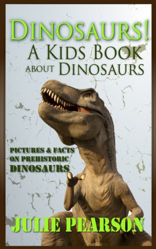 Dinosaurs! A Kids Book about Dinosaurs - Dinosaur Pictures & Facts, Learn About T Rex,Prehistoric Animals & Ancient Dinosaurs Like Stegosaurus,Triceratops, Raptors and More!
