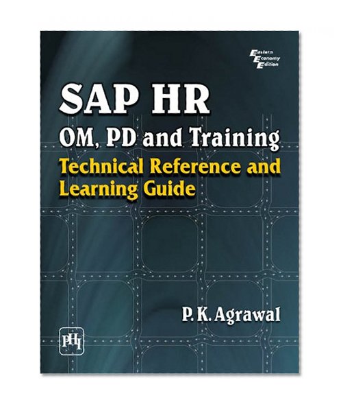 SAP HR OM, PD and Training: Technical Reference and Learning Guide