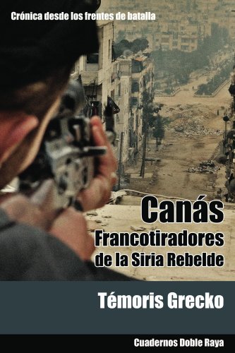CanÃ¡s. Francotiradores de la Siria Rebelde (Spanish Edition)