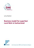 Business model for superfast rural NGA in Switzerland (iimt Executive MBA and Diploma Papers)