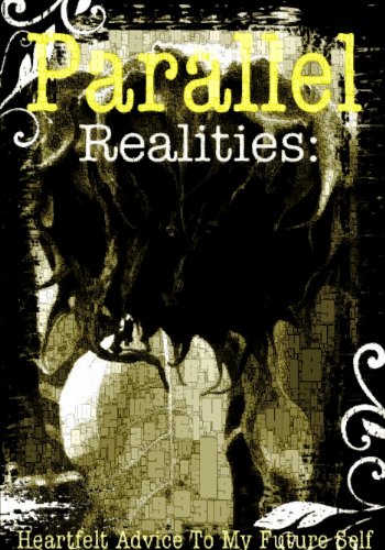 Parallel Realities (Heartfelt Advice To My Future Self)