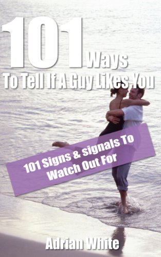 101 Ways To Tell If A Guy Likes You - 101 Signs & signals To Watch Out For