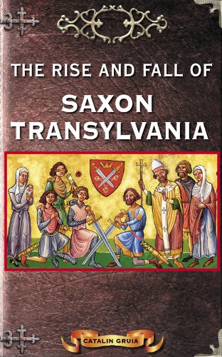 The Rise and Fall of Saxon Transylvania (Romania Explained To My Friends Abroad Book 2)