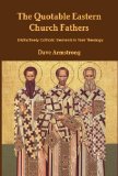 The Quotable Eastern Church Fathers: Distinctively Catholic Elements in Their Theology