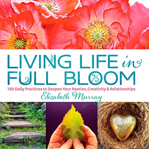 Book Cover Living Life in Full Bloom: 120 Daily Practices to Deepen Your Passion, Creativity & Relationships