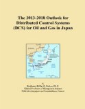 The 2013-2018 Outlook for Distributed Control Systems (DCS) for Oil and Gas in Japan