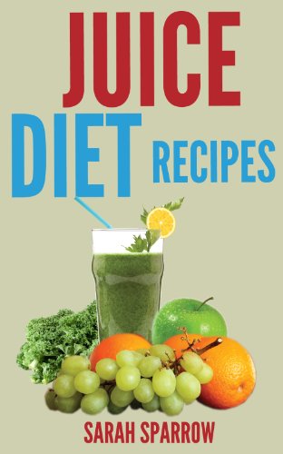 Juicing Recipes: Juice Diet Recipes for You to Lose Weight, Boost Energy, Increase Immunity and Detox Body