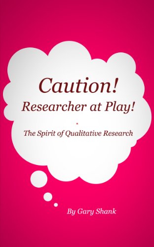 The Spirit of Qualitative Research   Lecture Eleven: Caution! Researcher At Play!