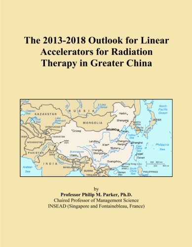 The 2013-2018 Outlook for Linear Accelerators for Radiation Therapy in Greater China