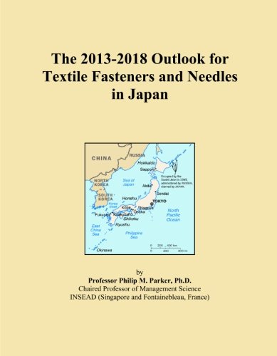 The 2013-2018 Outlook for Textile Fasteners and Needles in Japan