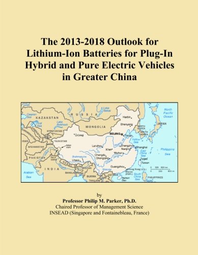 The 2013-2018 Outlook for Lithium-Ion Batteries for Plug-In Hybrid and Pure Electric Vehicles in Greater China