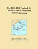 The 2013-2018 Outlook for Metal Matrix Composites (MMC) in Japan