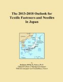 The 2013-2018 Outlook for Textile Fasteners and Needles in Japan