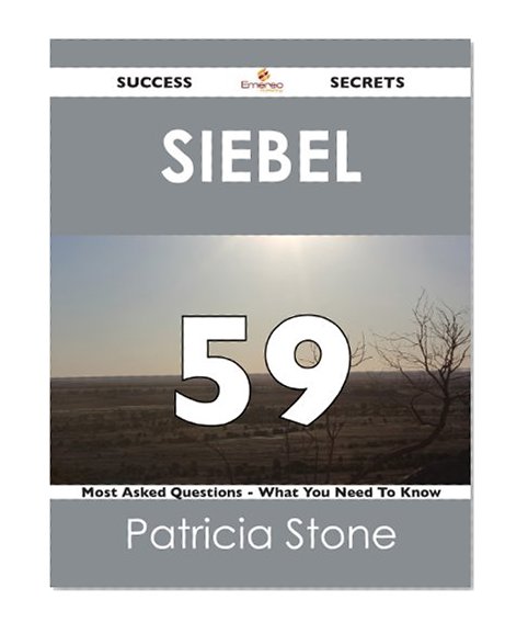 Siebel 59 Success Secrets - 59 Most Asked Questions On Siebel - What You Need To Know