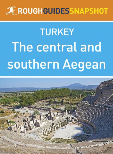 The central and southern Aegean Rough Guides Snapshot Turkey (includes Izmir,The Ã‡esme peninsular, Ancient Ionia and Pamukkale) (Rough Guide to...)