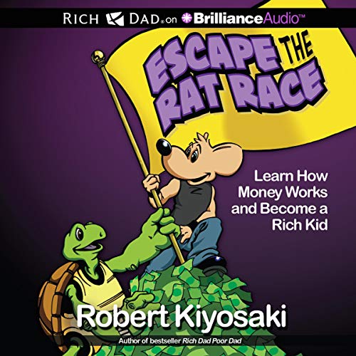 Rich Dad's Escape the Rat Race: Learn How Money Works and Become a Rich Kid