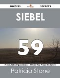 Siebel 59 Success Secrets - 59 Most Asked Questions On Siebel - What You Need To Know