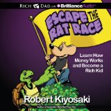 Rich Dad's Escape the Rat Race: Learn How Money Works and Become a Rich Kid