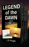 LEGEND of the DAWN: The Complete Trilogy: LEGEND of the DAWN; AFTER the DAWN; BEFORE SUNDOWN.