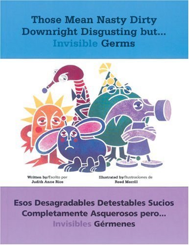 Those Mean Nasty Dirty Downright Disgusting but...Invisible Germs Esos desagradables detestables sucios completamente asquerosos pero... invisibles ... y espaÃ±ol by Rice, Judith Anne, Ytsma, Petronella J. [Redleaf Press,2002] (Paperback) Bilingual