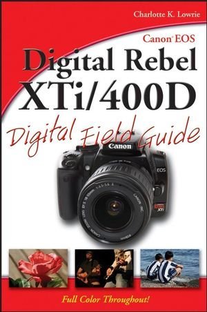 Canon EOS Digital Rebel XTi 400D Digital Field Guide by Lowrie, Charlotte K. [Wiley,2007] (Paperback)