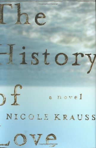 The History of Love A Novel by Krauss, Nicole [W. W. Norton,2005] (Hardcover)