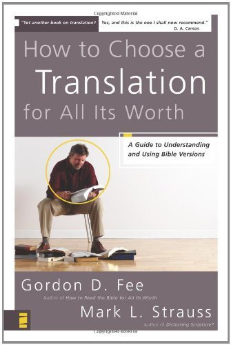 How to Choose a Translation for All Its Worth A Guide to Understanding and Using Bible Versions by Gordon D. Fee, Mark L. Strauss [Zondervan,2007] (Paperback)