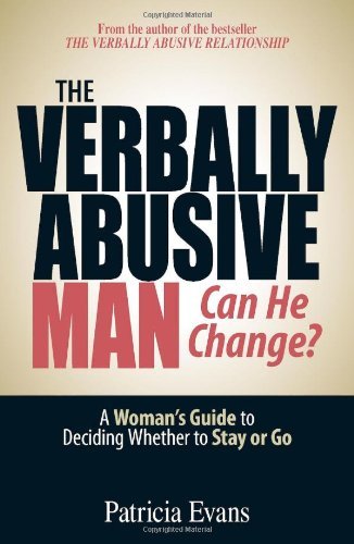 The Verbally Abusive Man, Can He Change? A Womans Guide to Deciding Whether to Stay or Go by Evans, Patricia [Adams Media,2006] (Paperback) 2nd Edition