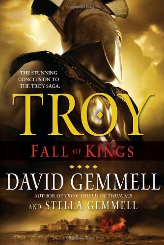 Troy Fall of Kings by Gemmell, David, Gemmell, Stella [Ballantine,2009] (Paperback) Reprint Edition