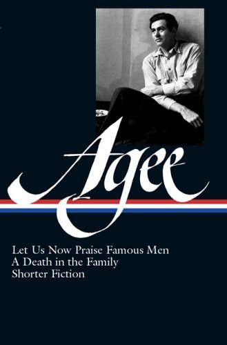 James Agee Let Us Now Praise Famous Men, A Death in the Family, ShorterFiction by Agee, James [Library of America,2005] (Hardcover)