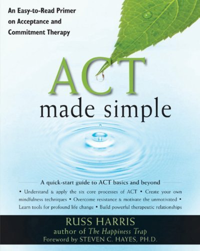 ACT Made Simple An Easy To Read Primer on Acceptance and Commitment Therapy by Harris, Russ [New Harbinger Publications,2009] (Paperback)