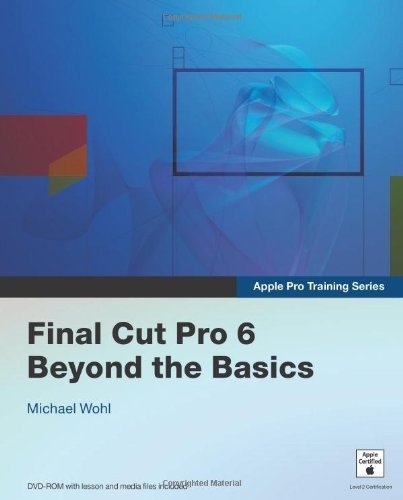Apple Pro Training Series Final Cut Pro 6 Beyond the Basics by Wohl, Michael [Peachpit Press,2007] (Paperback)
