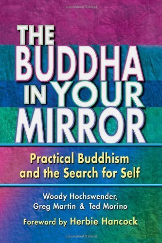 The Buddha in Your Mirror Practical Buddhism and the Search for Self by Hochswender, Woody, Martin, Greg, Morino, Ted [Middleway Press,2001] (Paperback)