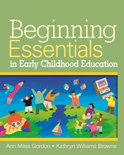 Beginning Essentials in Early Childhood Education by Gordon, Ann, Williams Browne, Kathryn [Cengage,2006] (Paperback)