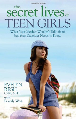 The Secret Lives of Teen Girls What Your Mother Wouldnt Talk about but Your Daughter Needs to Know by Resh MPH CNM, Evelyn [Hay House,2009] (Paperback)