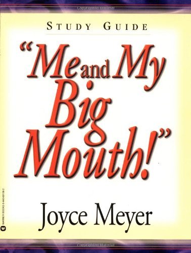 Me and My Big Mouth! Your Answer is Right Under Your Nose Study Guide by Meyer, Joyce [FaithWords,2002] (Paperback) Study Guide
