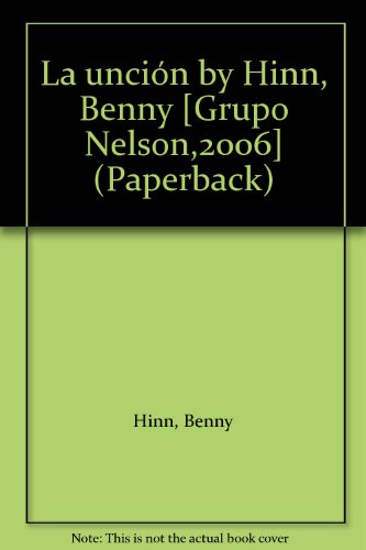 La unciÃ³n by Hinn, Benny [Grupo Nelson,2006] (Paperback)