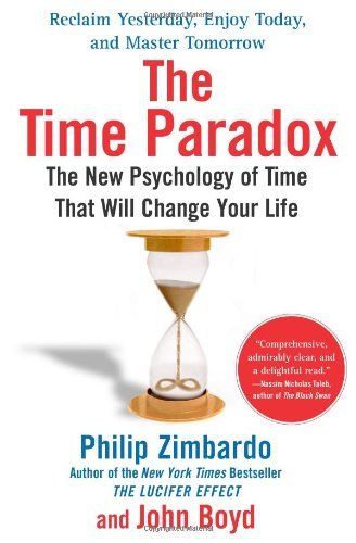 The Time Paradox The New Psychology of Time That Will Change Your Life by Zimbardo, Philip, Boyd, John [Atria Books,2008] (Hardcover)