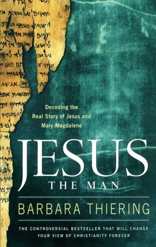 Jesus the Man Decoding the Real Story of Jesus and Mary Magdalene by Thiering, Barbara [Atria Books,2006] (Paperback)