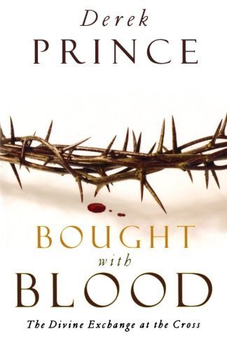 Bought with Blood The Divine Exchange at the Cross by Prince, Derek [Chosen Books,2007] (Paperback)